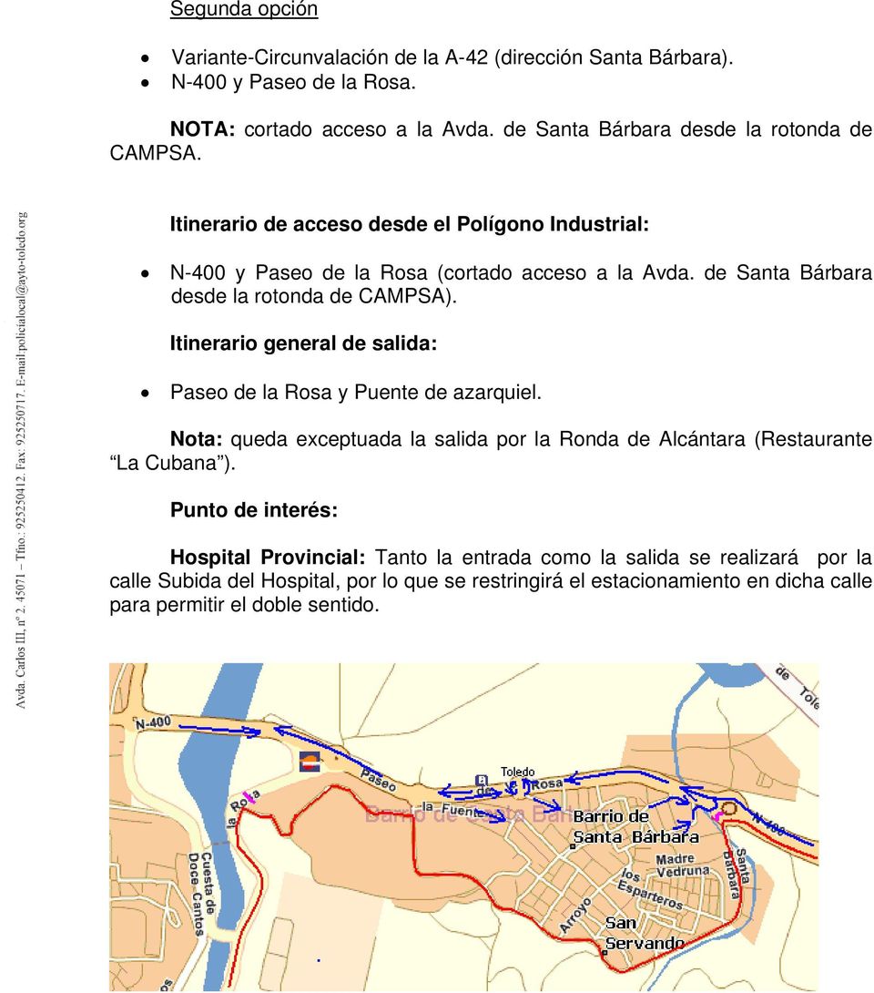 de Santa Bárbara desde la rotonda de CAMPSA). Itinerario general de salida: Paseo de la Rosa y Puente de azarquiel.