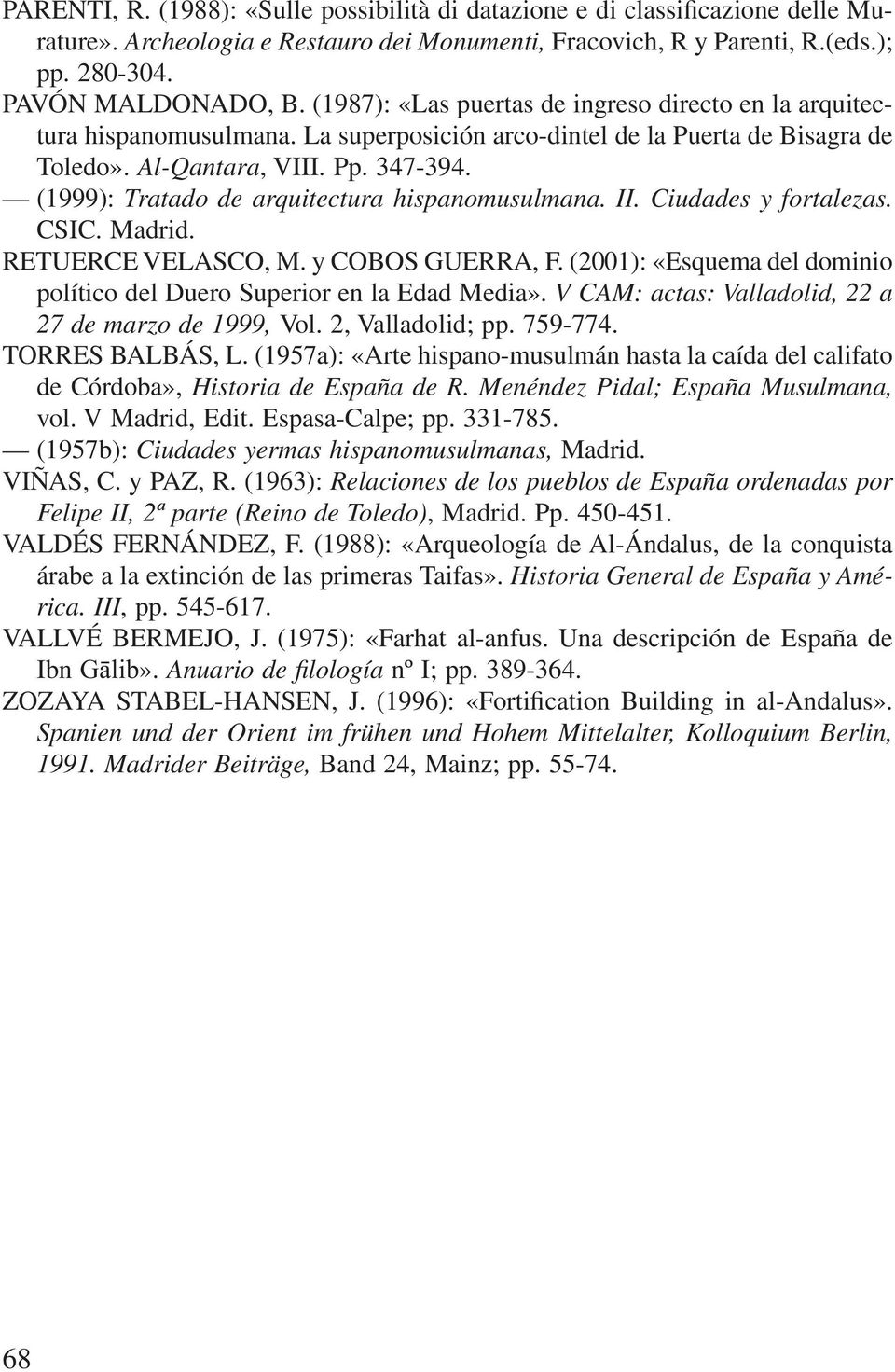 (1999): Tratado de arquitectura hispanomusulmana. II. Ciudades y fortalezas. CSIC. Madrid. RETUERCE VELASCO, M. y COBOS GUERRA, F.