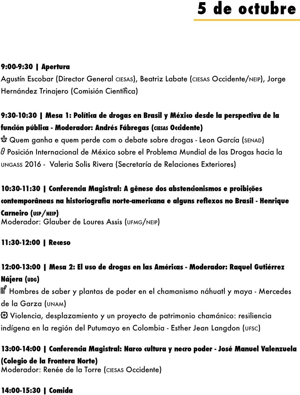 Internacional de México sobre el Problema Mundial de las Drogas hacia la ungass 2016 - Valeria Solis Rivera (Secretaría de Relaciones Exteriores) 10:30-11:30 Conferencia Magistral: A gênese dos