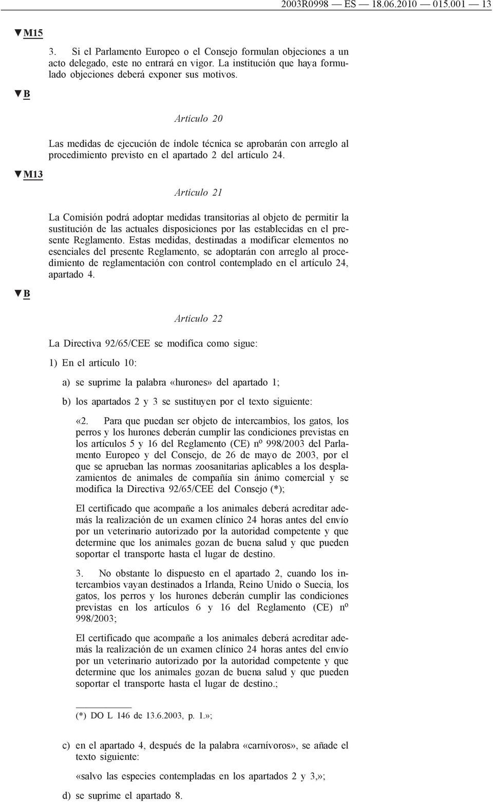 Artículo 20 Las medidas de ejecución de índole técnica se aprobarán con arreglo al procedimiento previsto en el apartado 2 del artículo 24.