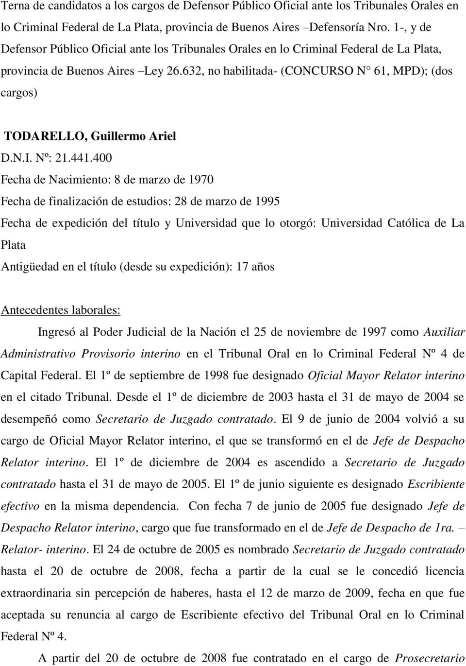 632, no habilitada- (CONCURSO N 61, MPD); (dos cargos) TODARELLO, Guillermo Ariel D.N.I. Nº: 21.441.
