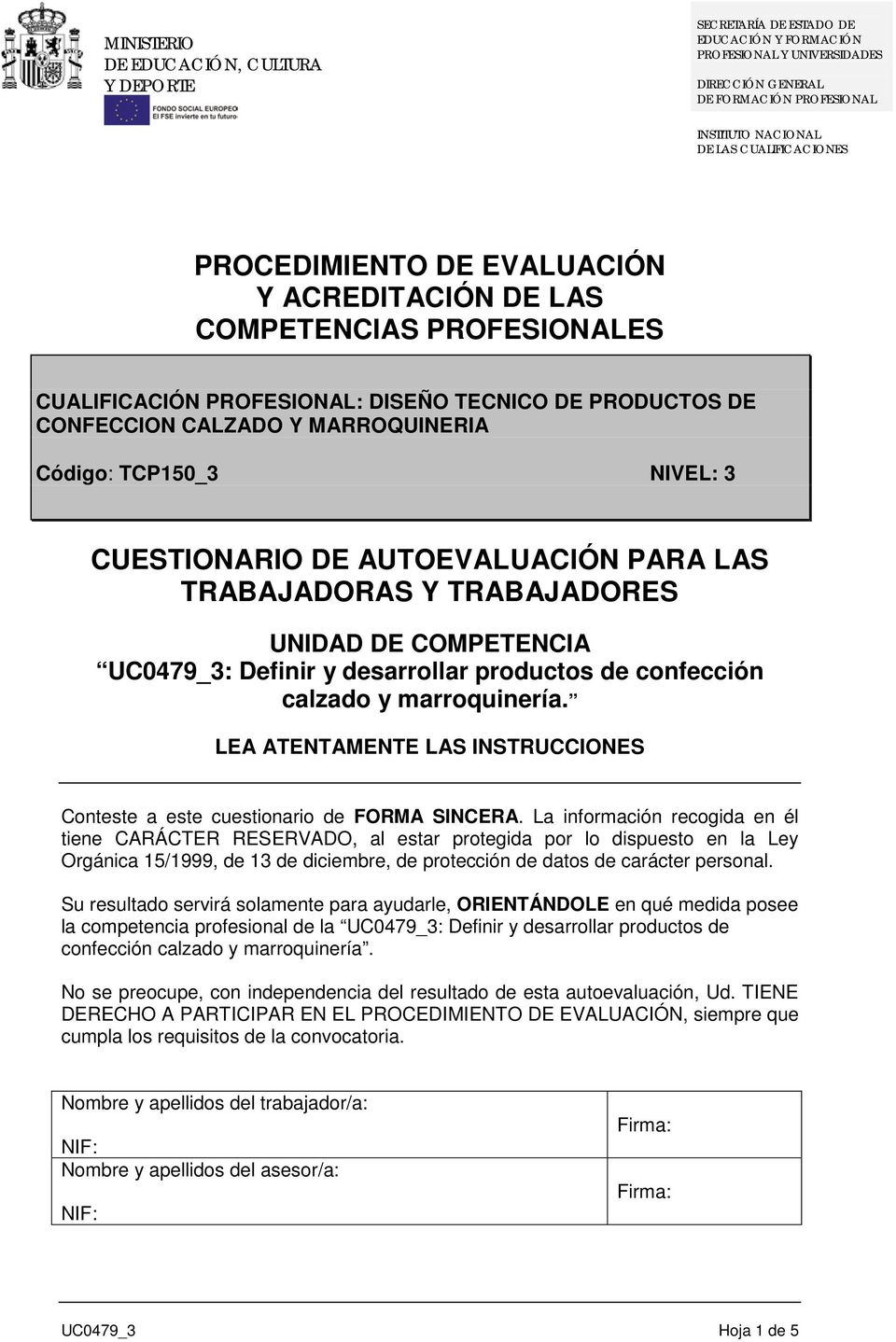 TCP150_3 NIVEL: 3 CUESTIONARIO DE PARA LAS TRABAJADORAS Y TRABAJADORES UNIDAD DE COMPETENCIA UC0479_3: Definir y desarrollar productos de confección calzado y marroquinería.