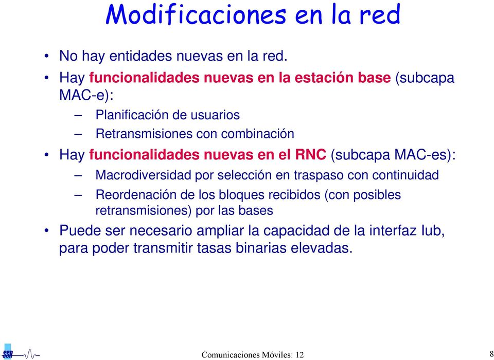 funcionalidades nuevas en el RNC (subcapa MAC-es): Macrodiversidad por selección en traspaso con continuidad Reordenación de los