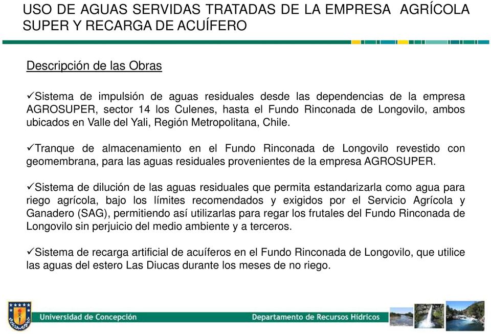 Tranque de almacenamiento en el Fundo Rinconada de Longovilo revestido con geomembrana, para las aguas residuales provenientes de la empresa AGROSUPER.