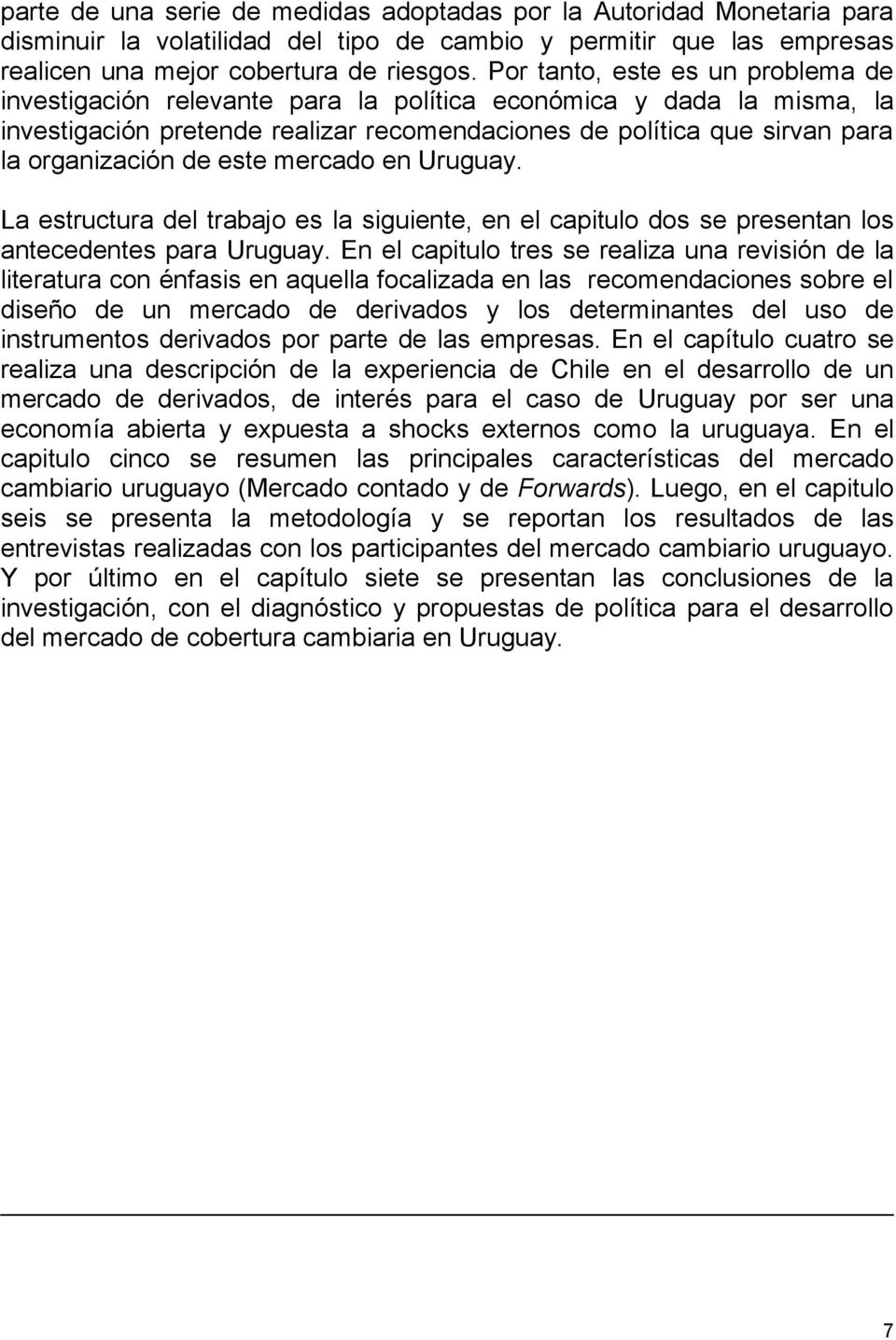 este mercado en Uruguay. La estructura del trabajo es la siguiente, en el capitulo dos se presentan los antecedentes para Uruguay.