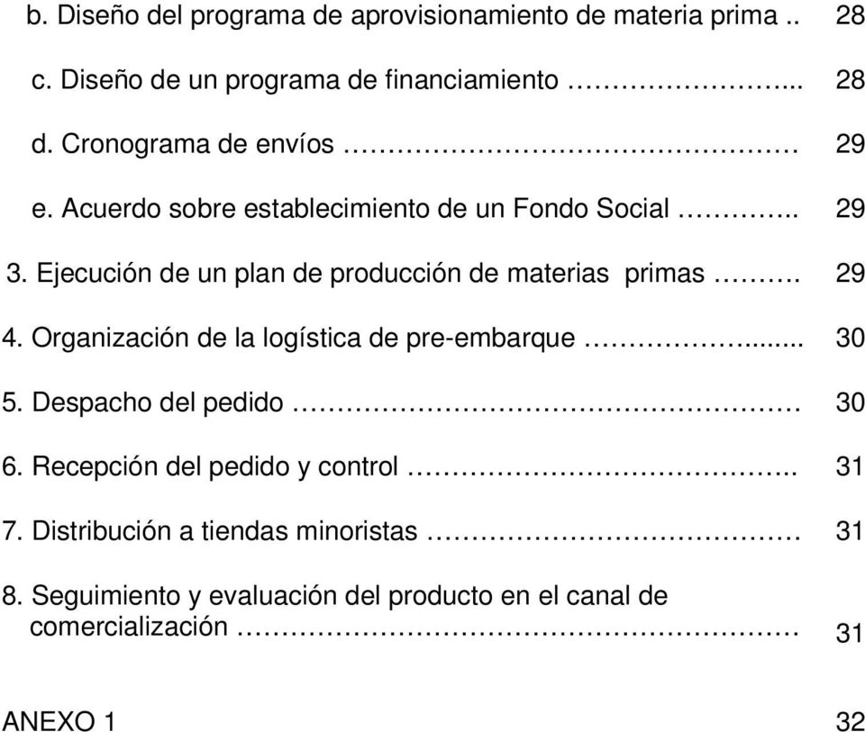 3. Ejecución de un plan de producción de materias primas. 29 4. Organización de la logística de pre-embarque... 30 5.