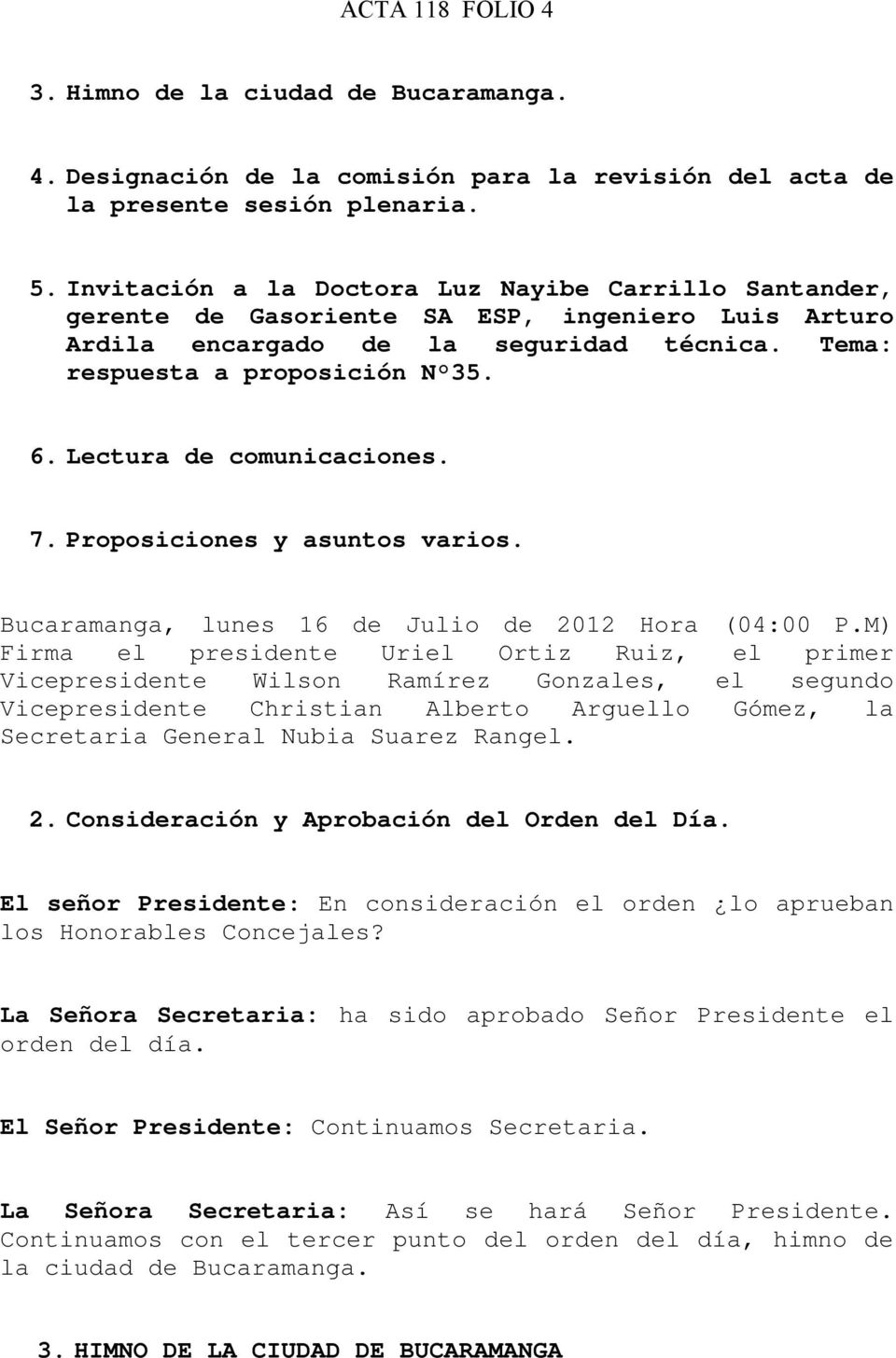 Lectura de comunicaciones. 7.Proposiciones y asuntos varios. Bucaramanga, lunes 16 de Julio de 2012 Hora (04:00 P.
