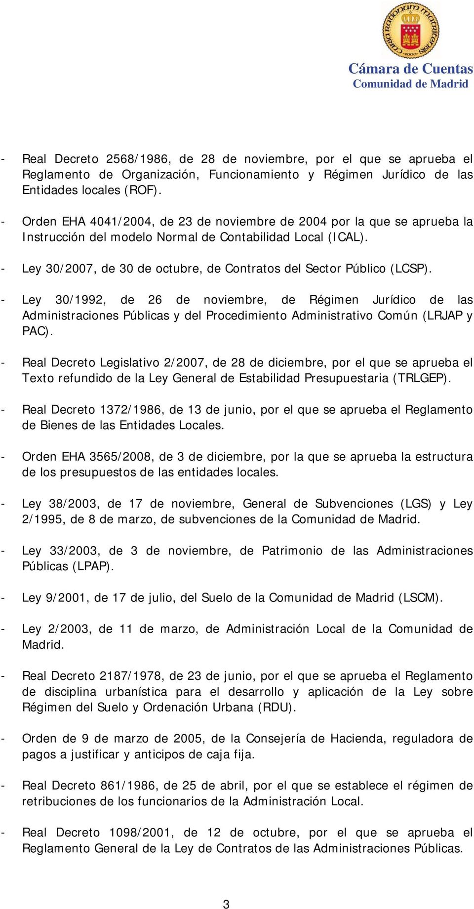 - Ley 30/2007, de 30 de octubre, de Contratos del Sector Público (LCSP).