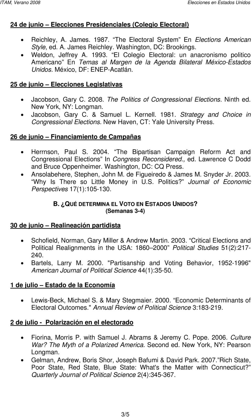 25 de junio Elecciones Legislativas Jacobson, Gary C. 2008. The Politics of Congressional Elections. Ninth ed. New York, NY: Longman. Jacobson, Gary C. & Samuel L. Kernell. 1981.