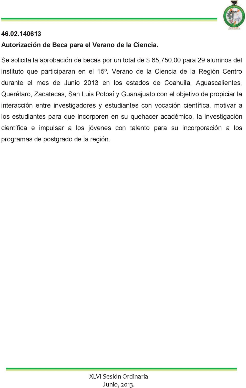 Verano de la Ciencia de la Región Centro durante el mes de Junio 2013 en los estados de Coahuila, Aguascalientes, Querétaro, Zacatecas, San Luis Potosí y
