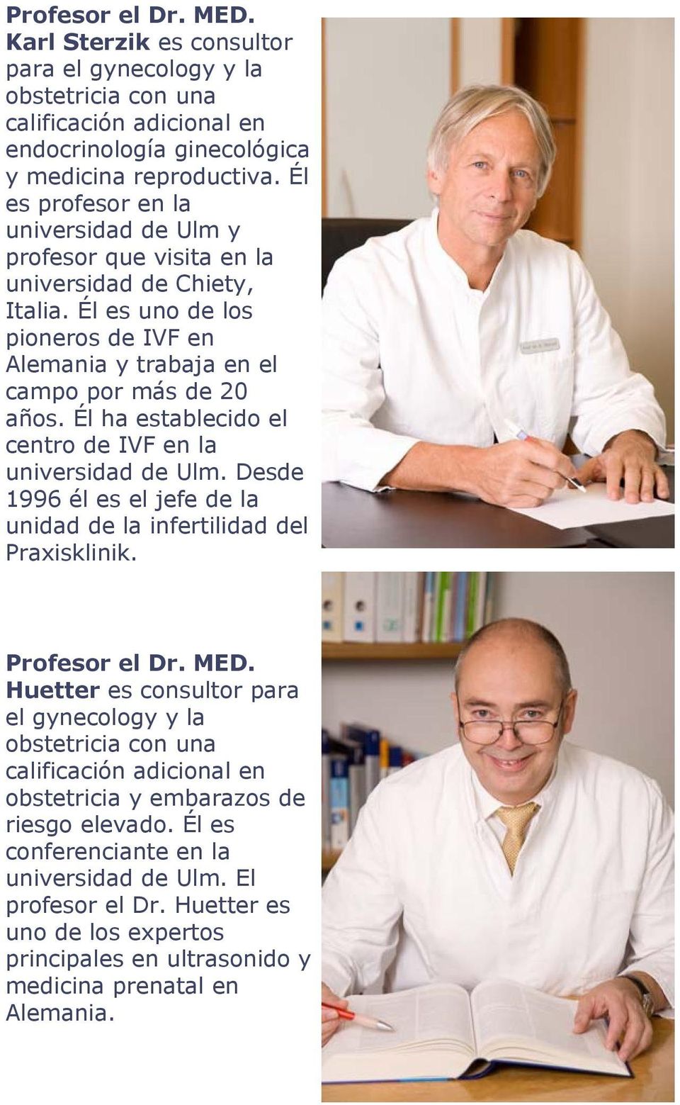 Él ha establecido el centro de IVF en la universidad de Ulm. Desde 1996 él es el jefe de la unidad de la infertilidad del Praxisklinik. Profesor el Dr. MED.