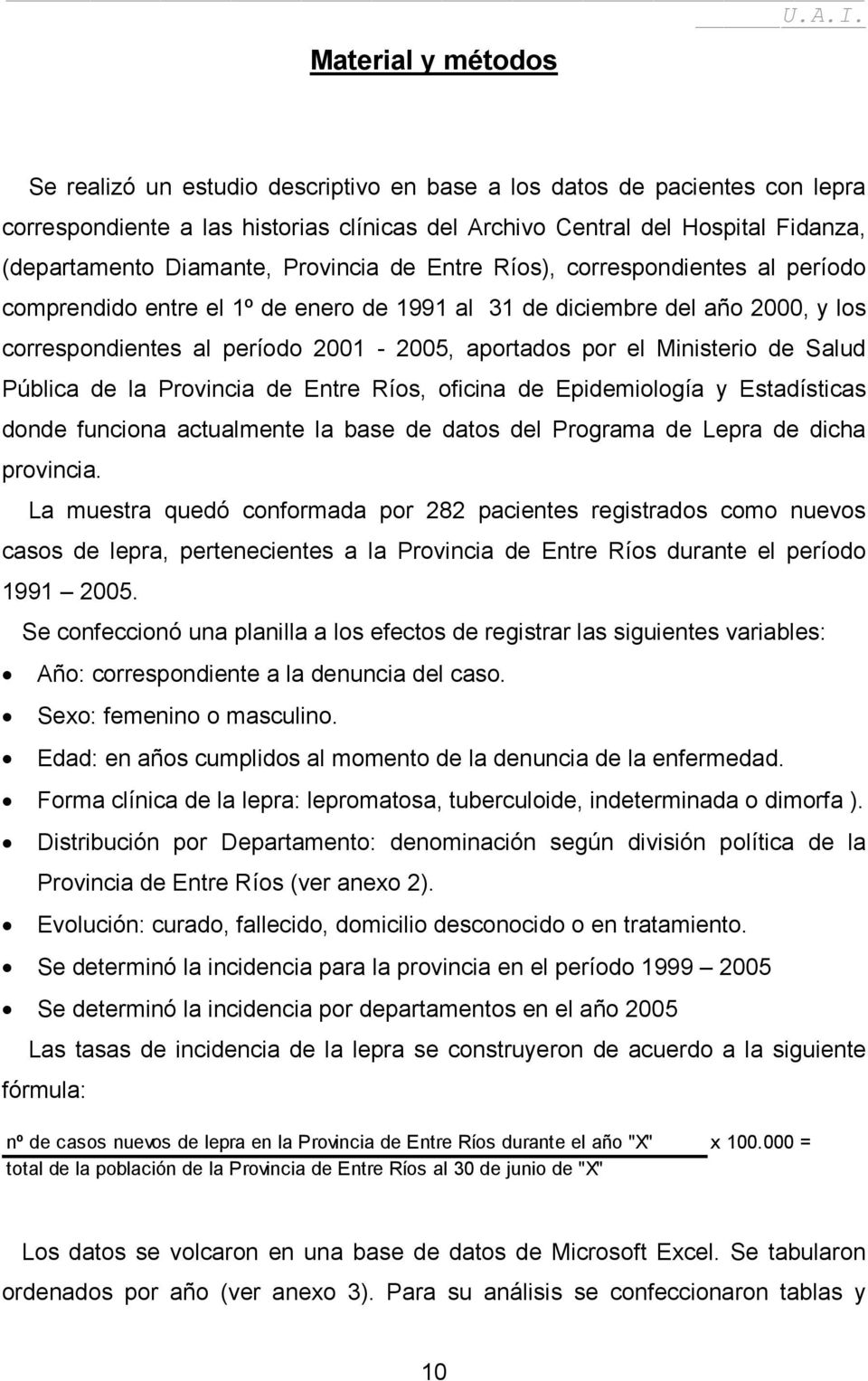 Ministerio de Salud Pública de la Provincia de Entre Ríos, oficina de Epidemiología y Estadísticas donde funciona actualmente la base de datos del Programa de Lepra de dicha provincia.