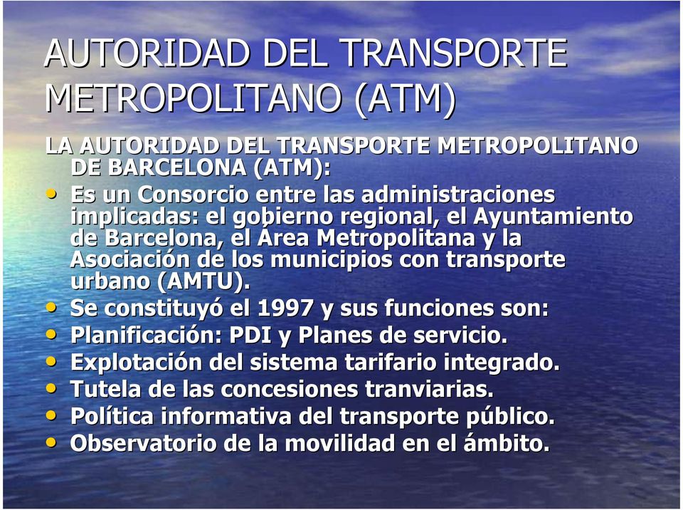 con transporte urbano (AMTU). Se constituyó el 1997 y sus funciones son: Planificación: PDI y Planes de servicio.