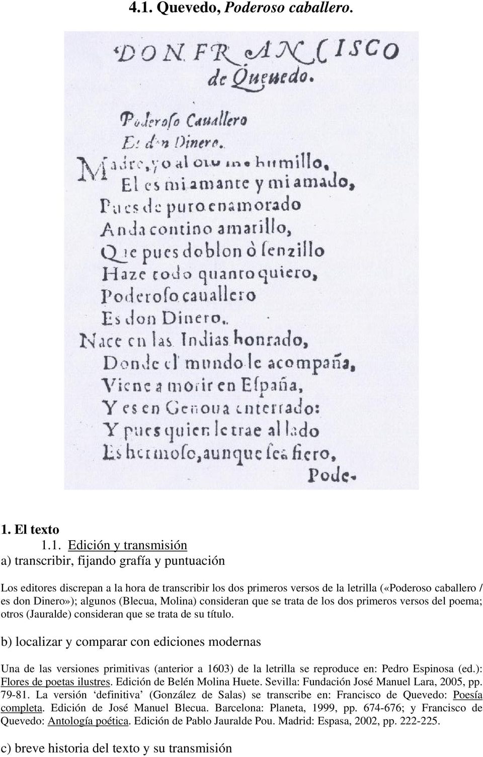 b) localizar y comparar con ediciones modernas Una de las versiones primitivas (anterior a 1603) de la letrilla se reproduce en: Pedro Espinosa (ed.): Flores de poetas ilustres.