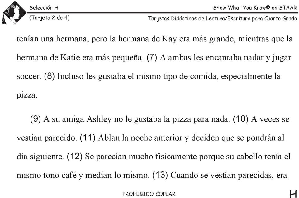 (9) A su amiga Ashley no le gustaba la pizza para nada. (10) A veces se vestían parecido.