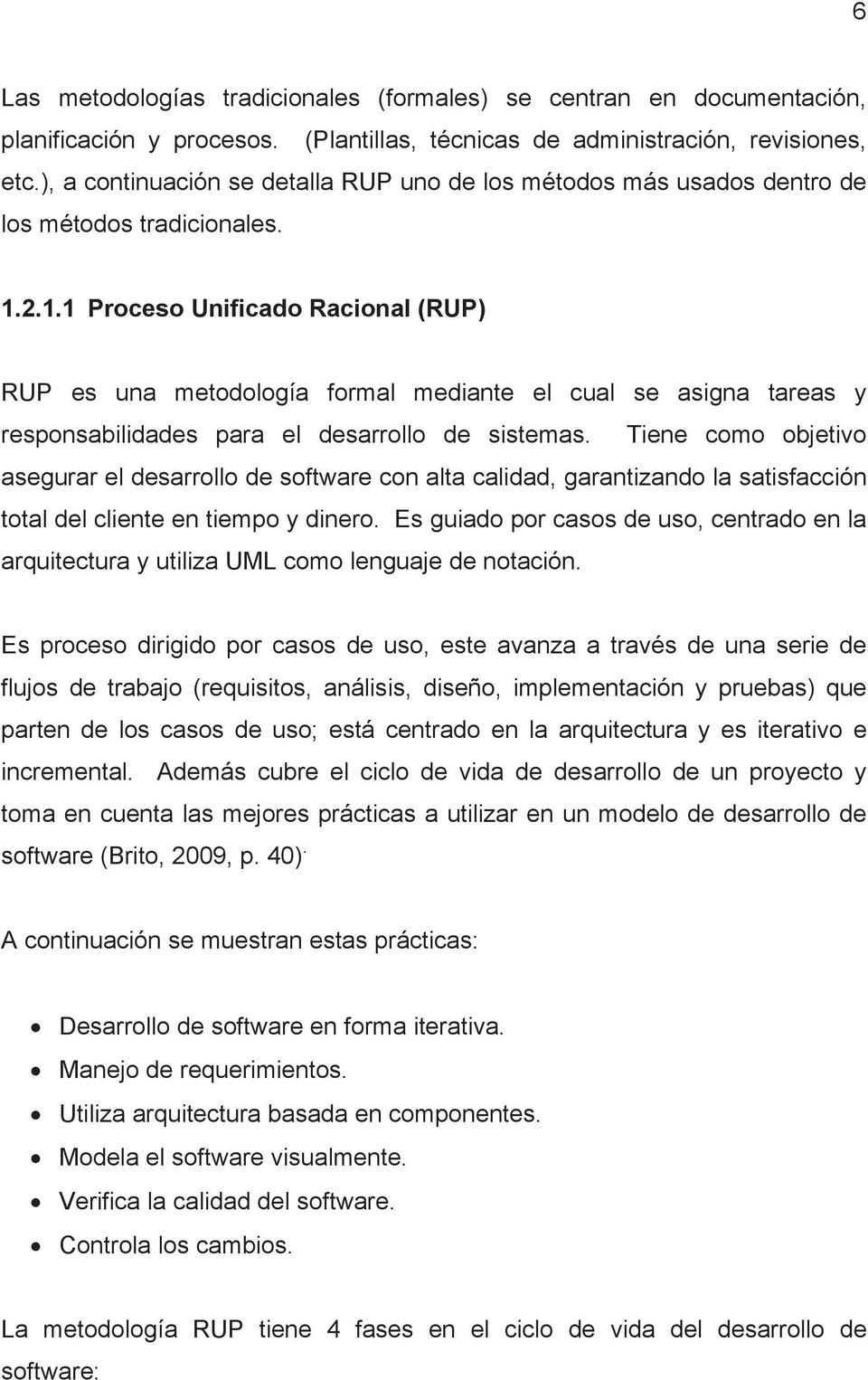 2.1.1 Proceso Unificado Racional (RUP) RUP es una metodología formal mediante el cual se asigna tareas y responsabilidades para el desarrollo de sistemas.