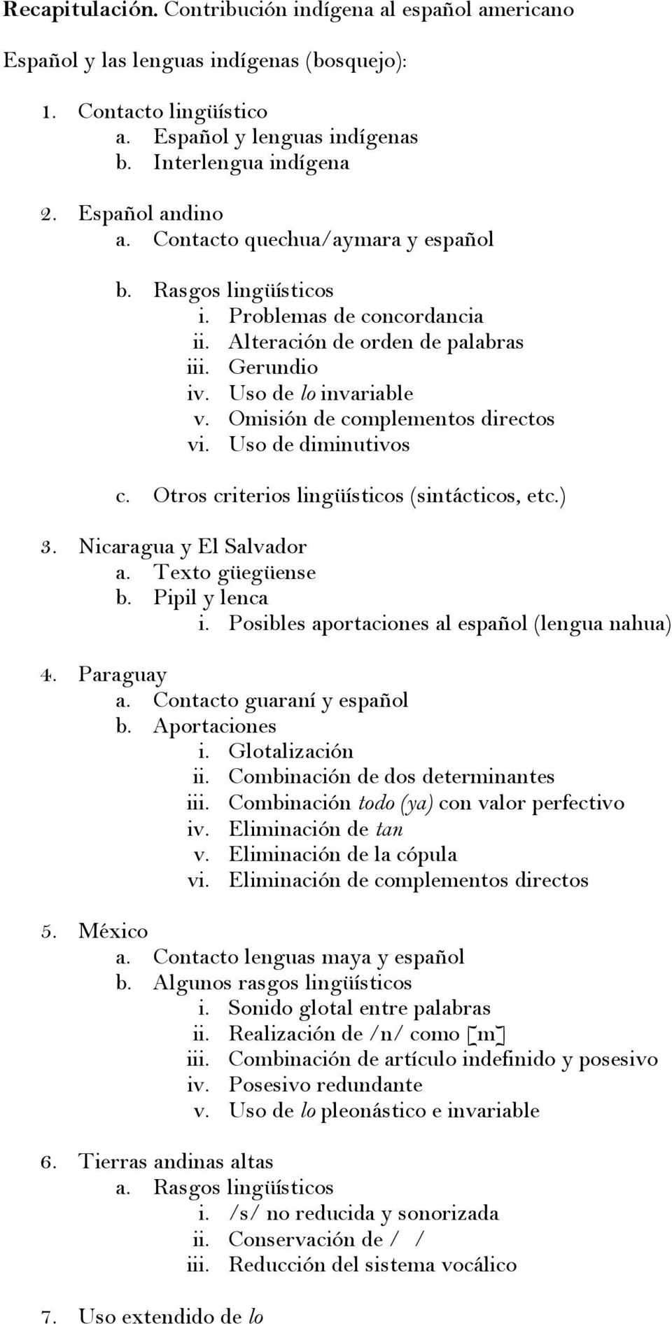 Omisión de complementos directos vi. Uso de diminutivos c. Otros criterios lingüísticos (sintácticos, etc.) 3. Nicaragua y El Salvador a. Texto güegüense b. Pipil y lenca i.
