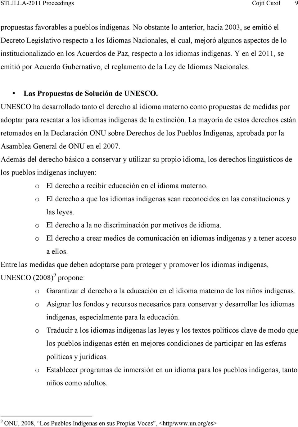 los idiomas indígenas. Y en el 2011, se emitió por Acuerdo Gubernativo, el reglamento de la Ley de Idiomas Nacionales. Las Propuestas de Solución de UNESCO.