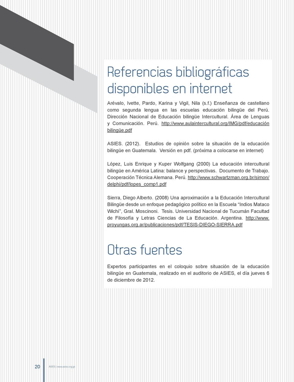 Estudios de opinión sobre la situación de la educación bilingüe en Guatemala. Versión en pdf.