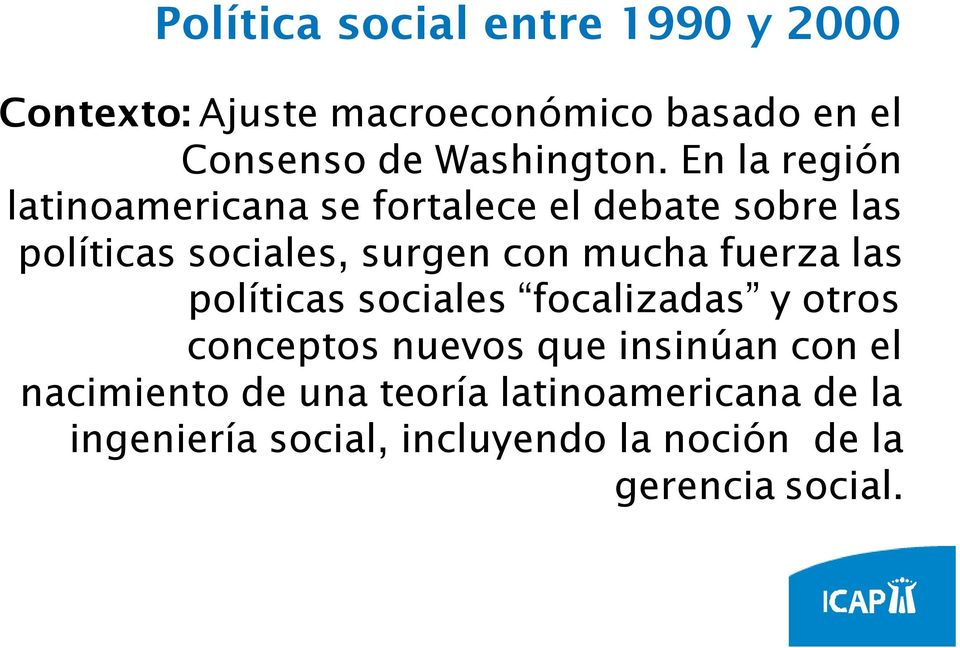En la región latinoamericana se fortalece el debate sobre las políticas sociales, surgen con mucha