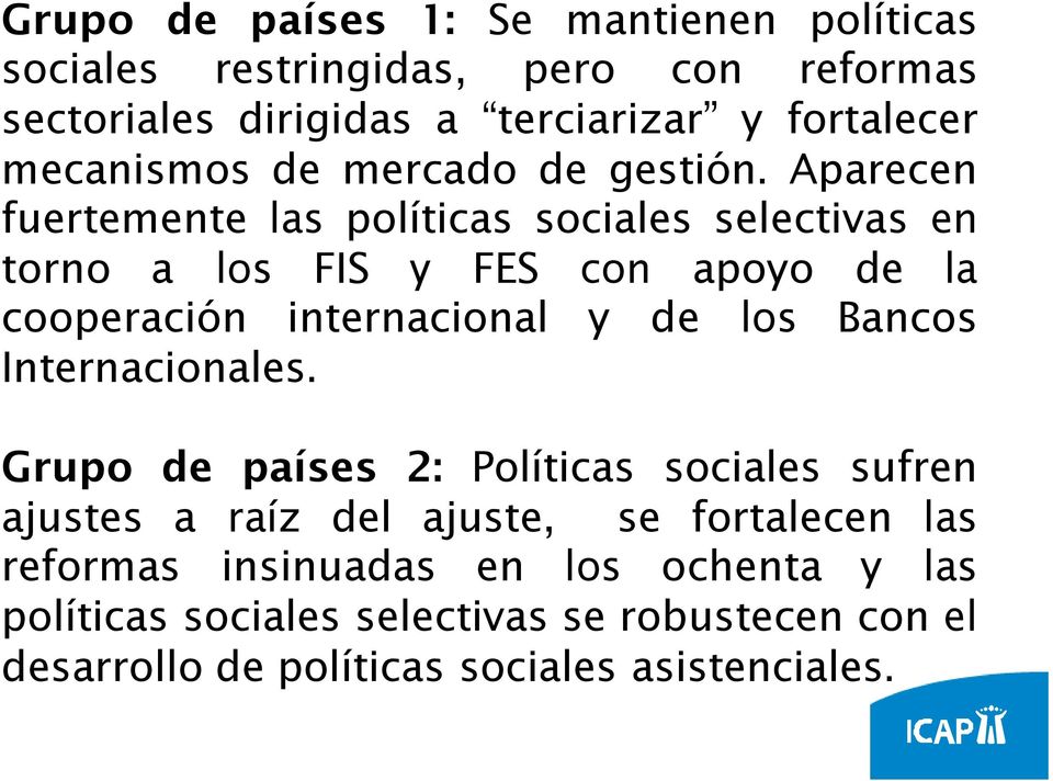 Aparecen fuertemente las políticas sociales selectivas en torno a los FIS y FES con apoyo de la cooperación internacional y de los Bancos