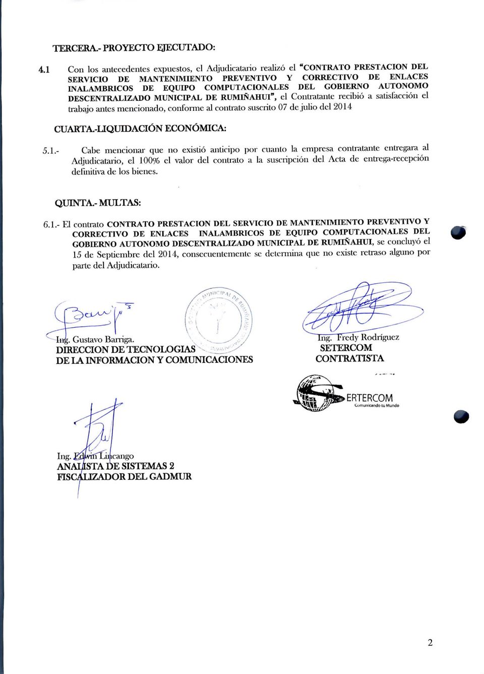 AUTÓNOMO DESCENTRALIZADO MUNICIPAL DE RUMIÑAHUl", el Contratante recibió a salisiacción el trabajo antes mencionado, conforme al contrato suscrito 07 de julio del 2014 CUARTA.