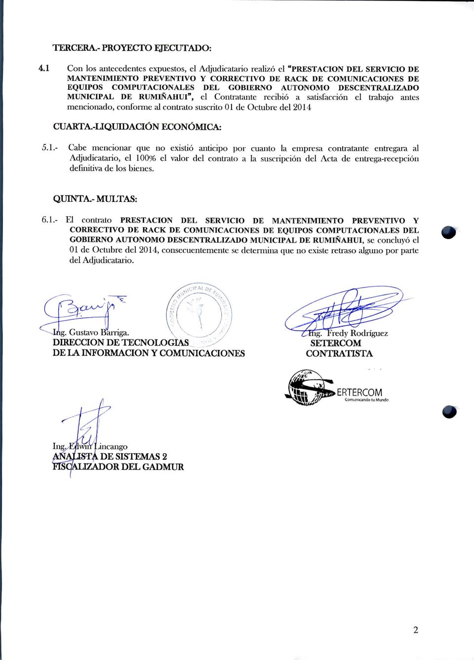 AUTÓNOMO DESCENTRALIZADO MUNICIPAL DE RUMIÑAHUl", el Contraíante recibió a satisfacción el trabajo antes mencionado, conforme al contrato suscrito 01 de Octubre del 2014 CUARTA.