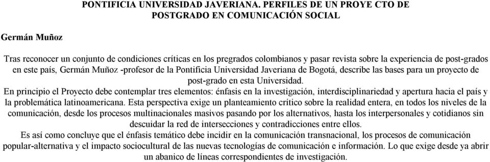 post-grados en este país, Germán Muñoz -profesor de la Pontificia Universidad Javeriana de Bogotá, describe las bases para un proyecto de post-grado en esta Universidad.