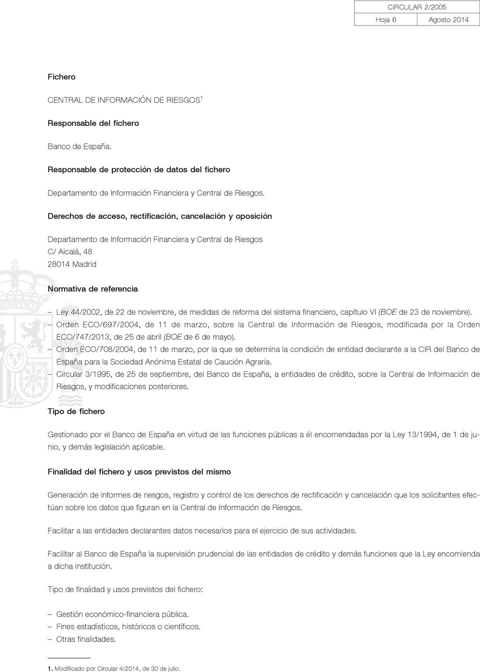 Derechos de acceso, rectificación, cancelación y oposición Departamento de Información Financiera y Central de Riesgos C/ Alcalá, 48 28014 Madrid Normativa de referencia Ley 44/2002, de 22 de