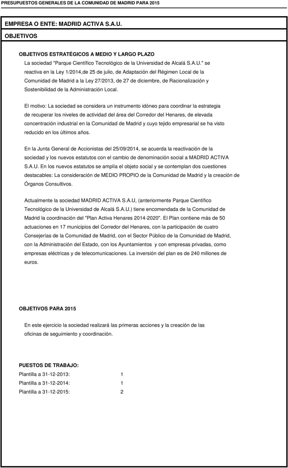 " se reactiva en la Ley 1/2014,de 25 de julio, de Adaptación del Régimen Local de la Comunidad de Madrid a la Ley 27/2013, de 27 de diciembre, de Racionalización y Sostenibilidad de la Administración