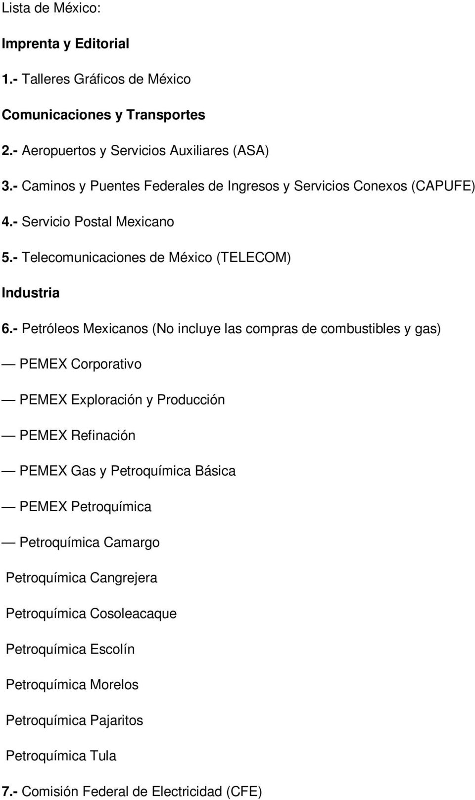 - Petróleos Mexicanos (No incluye las compras de combustibles y gas) PEMEX Corporativo PEMEX Exploración y Producción PEMEX Refinación PEMEX Gas y Petroquímica Básica