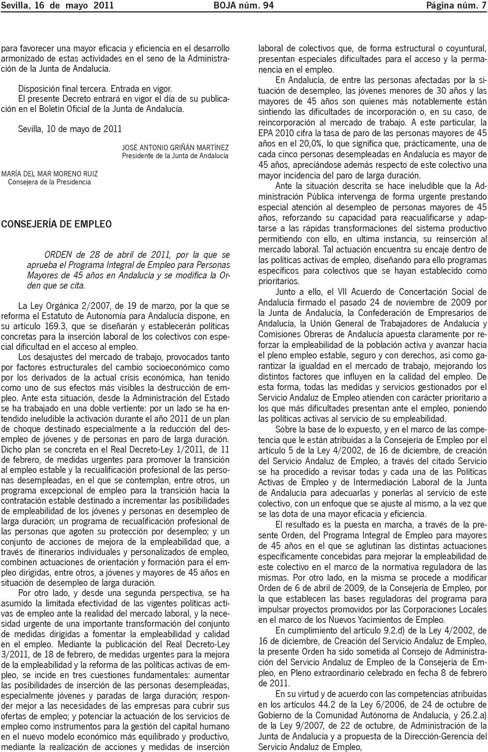 El presente Decreto entrará en vigor el día de su publicación en el Boletín Oficial de la Junta de Andalucía.