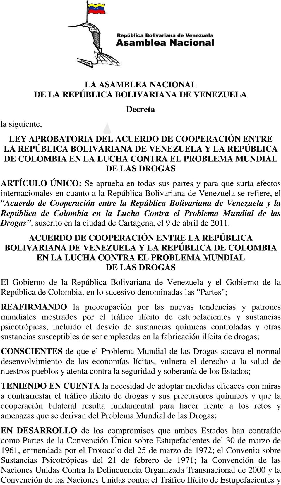 refiere, el Acuerdo de Cooperación entre la República Bolivariana de Venezuela y la República de Colombia en la Lucha Contra el Problema Mundial de las Drogas, suscrito en la ciudad de Cartagena, el