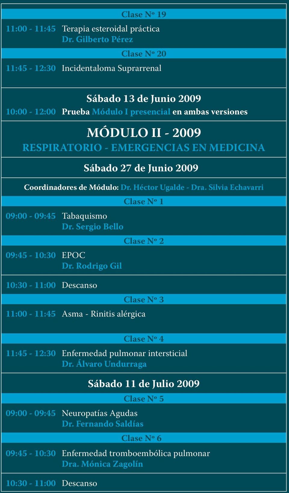 RESPIRATORIO - EMERGENCIAS EN MEDICINA Sábado 27 de Junio 2009 Coordinadores de Módulo: Dr. Héctor Ugalde - Dra. Silvia Echavarri Clase Nº 1 Tabaquismo Dr.