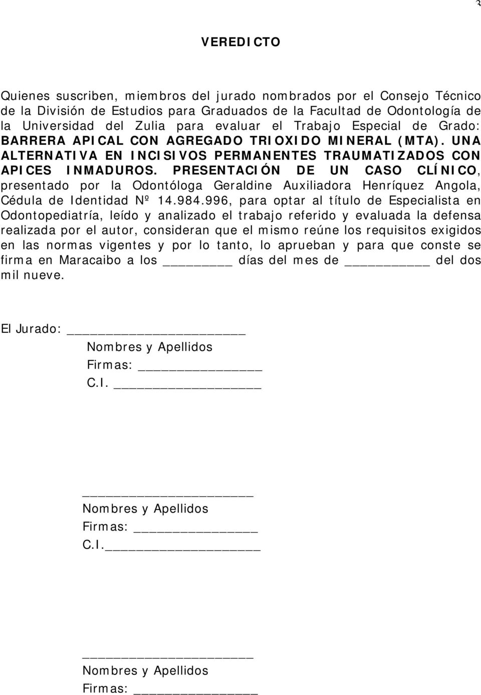 PRESENTACIÓN DE UN CASO CLÍNICO, presentado por la Odontóloga Geraldine Auxiliadora Henríquez Angola, Cédula de Identidad Nº 14.984.