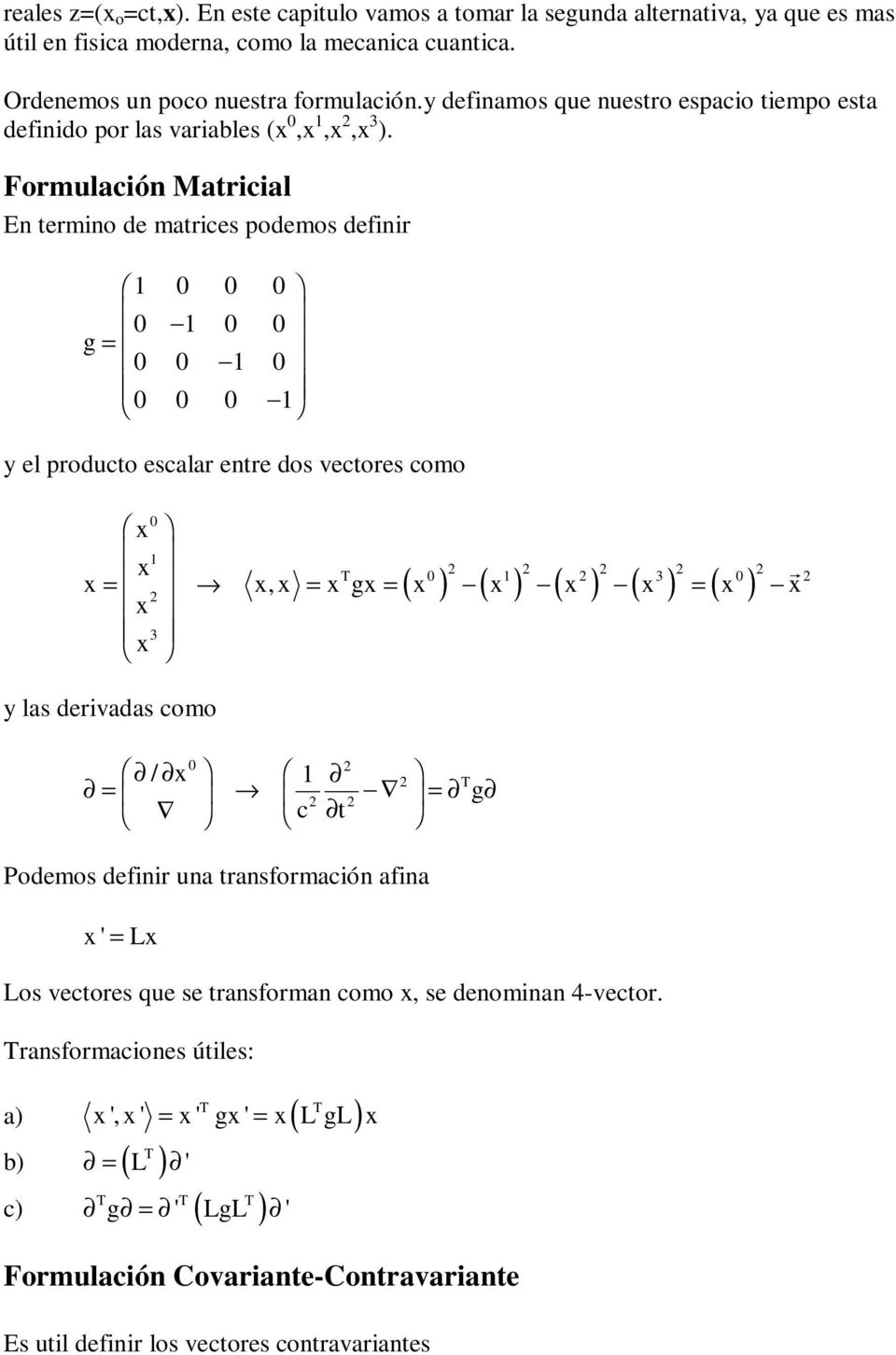 Frmulación Matricial En termin de matrices pdems definir 1 0 0 0 0 1 0 0 g = 0 0 1 0 0 0 0 1 y el prduct escalar entre ds vectres cm 0 x 1 x x = x,x = xgx = ( x ) ( x ) ( x ) ( x ) = ( x ) x