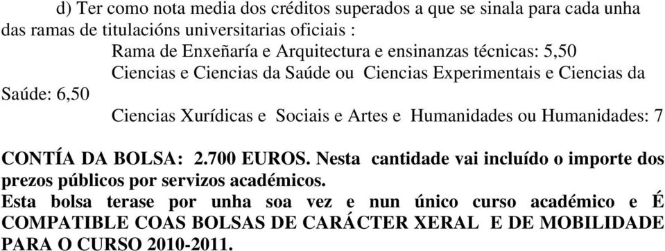 Sociais e Artes e Humanidades ou Humanidades: 7 CONTÍA DA BOLSA: 2.700 EUROS.