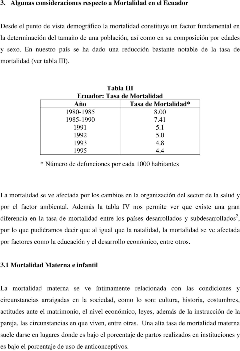 Tabla III Ecuador: Tasa de Mortalidad Año Tasa de Mortalidad* 1980-1985 8.00 1985-1990 7.41 1991 5.1 1992 5.0 1993 4.8 1995 4.
