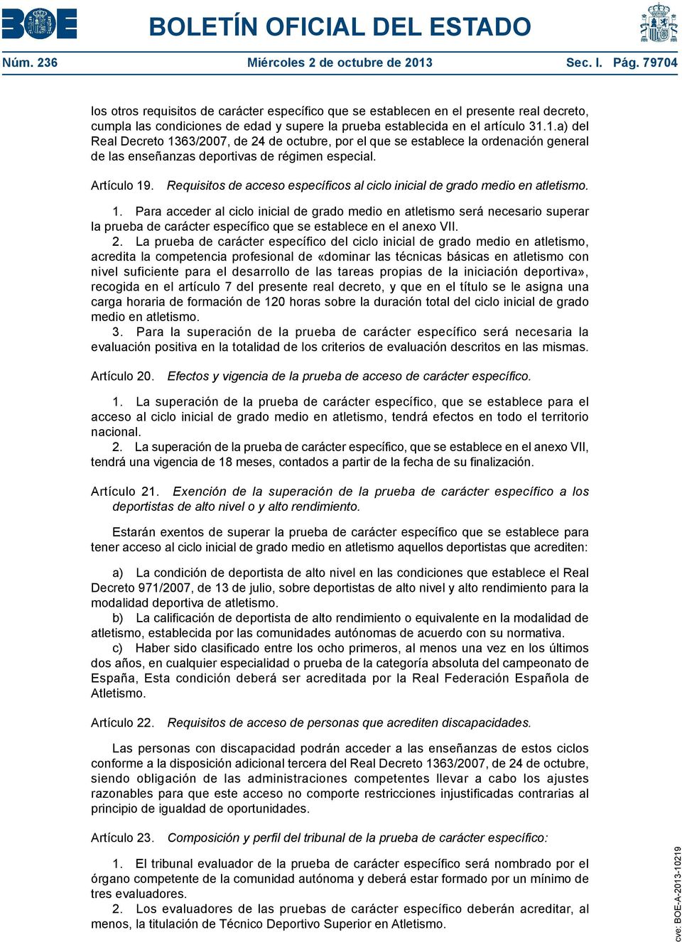 1.a) del Real Decreto 1363/2007, de 24 de octubre, por el que se establece la ordenación general de las enseñanzas deportivas de régimen especial. Artículo 19.