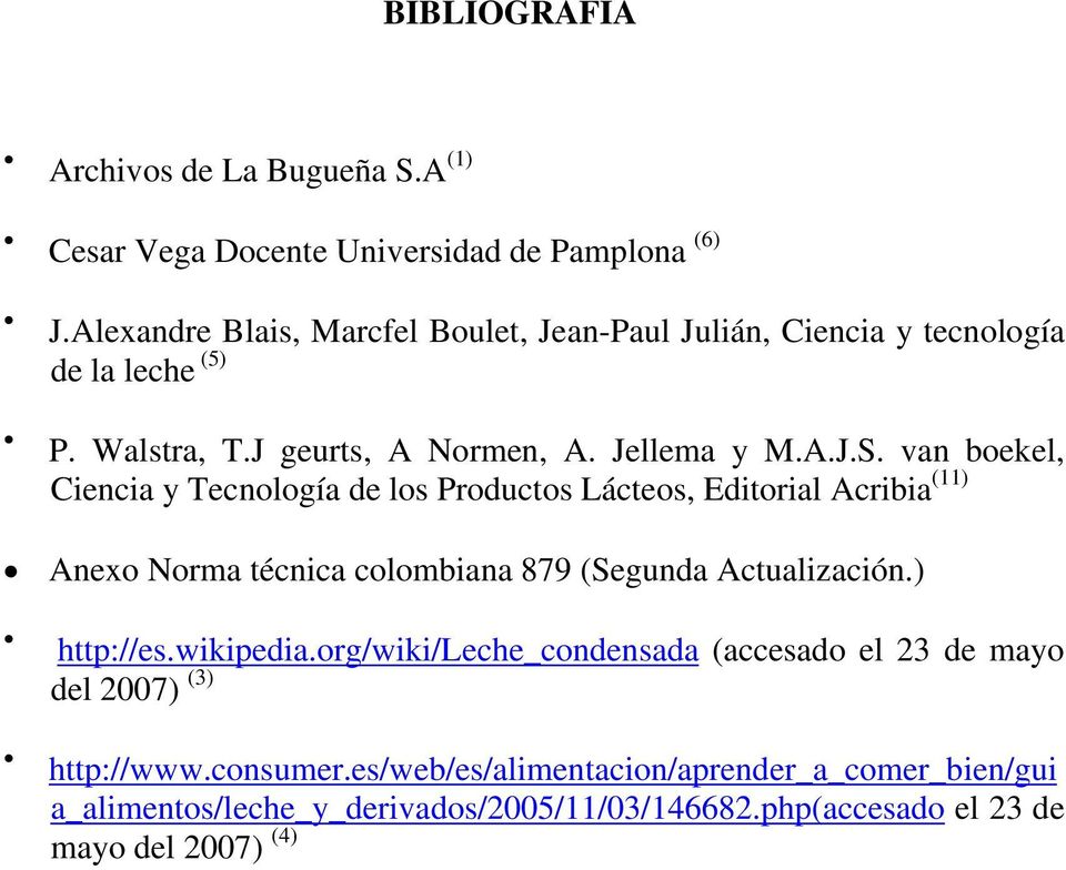 van boekel, Ciencia y Tecnología de los Productos Lácteos, Editorial Acribia (11) Anexo Norma técnica colombiana 879 (Segunda Actualización.) http://es.
