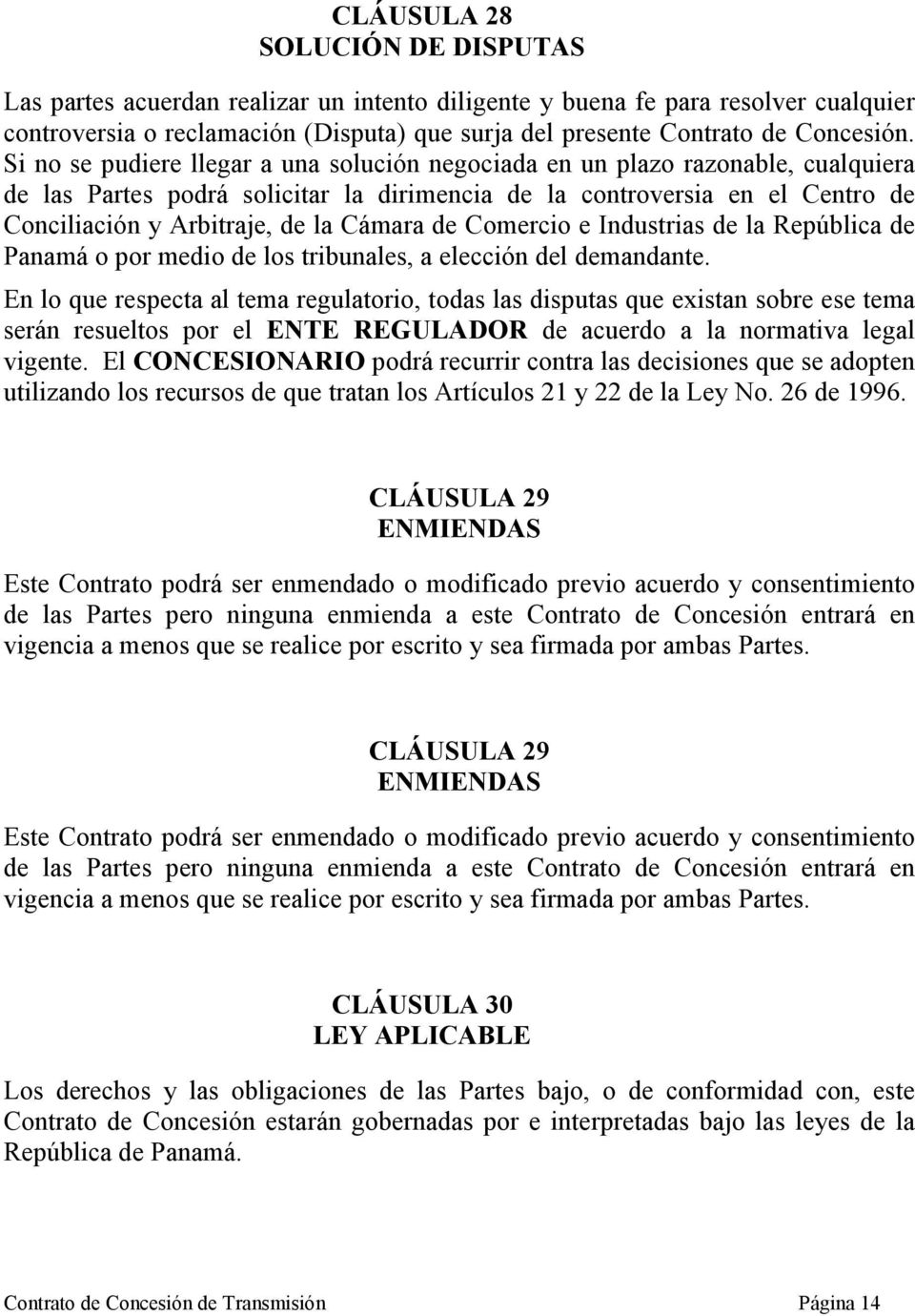 Cámara de Comercio e Industrias de la República de Panamá o por medio de los tribunales, a elección del demandante.