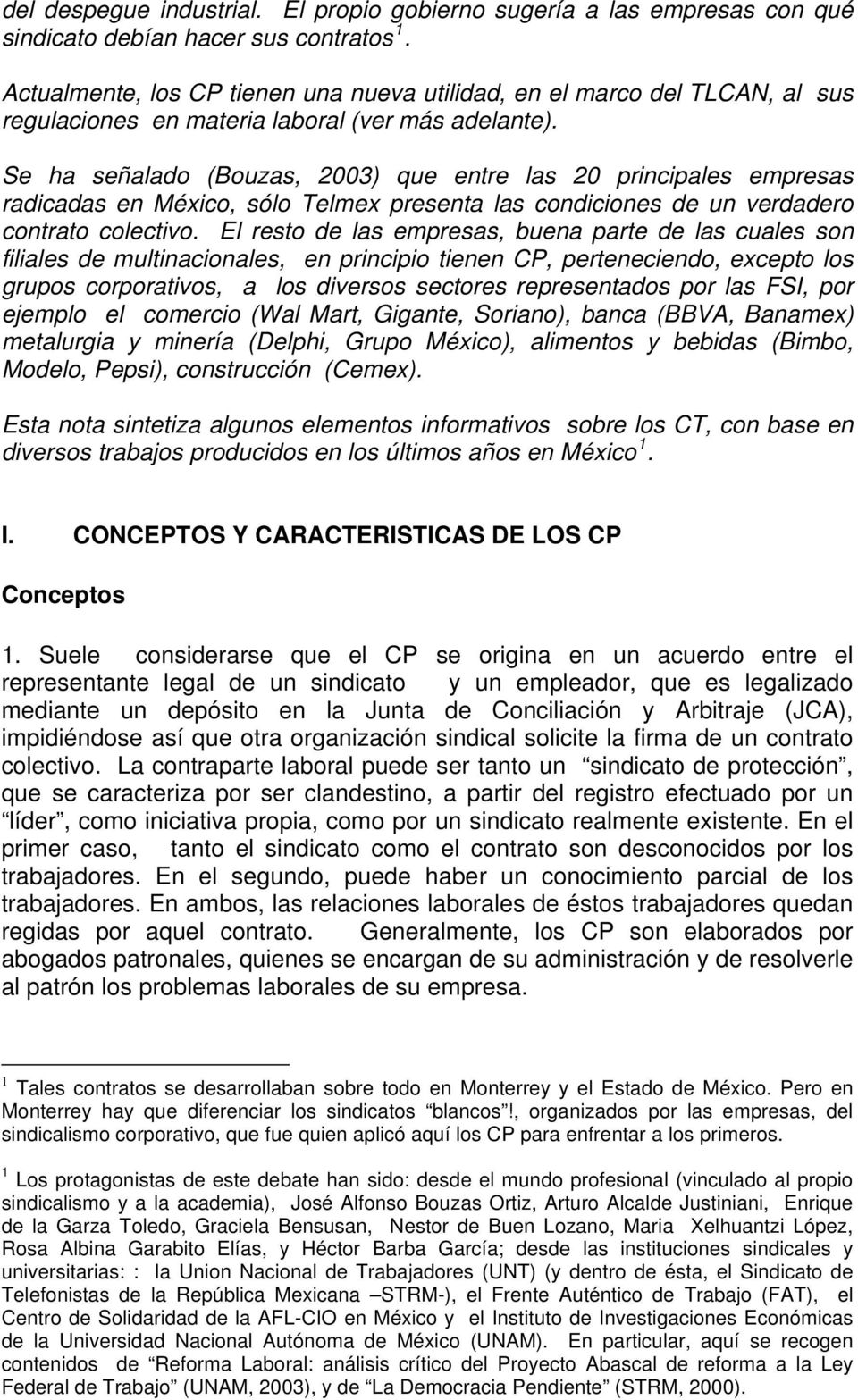 Se ha señalado (Bouzas, 2003) que entre las 20 principales empresas radicadas en México, sólo Telmex presenta las condiciones de un verdadero contrato colectivo.