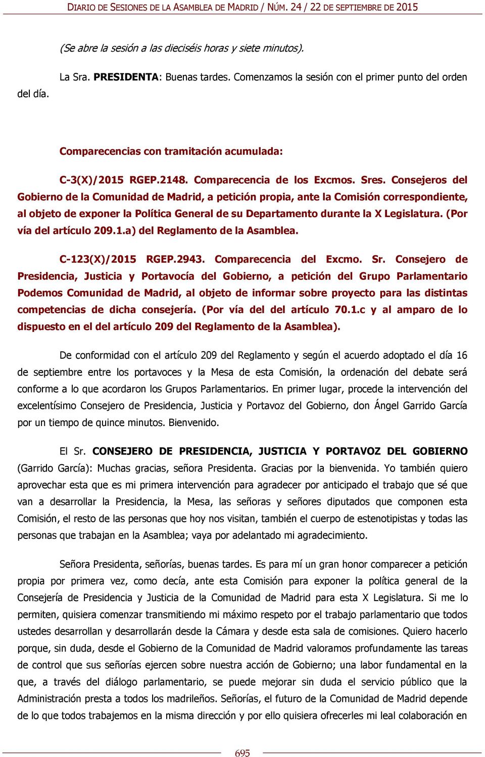 Consejeros del Gobierno de la Comunidad de Madrid, a petición propia, ante la Comisión correspondiente, al objeto de exponer la Política General de su Departamento durante la X Legislatura.
