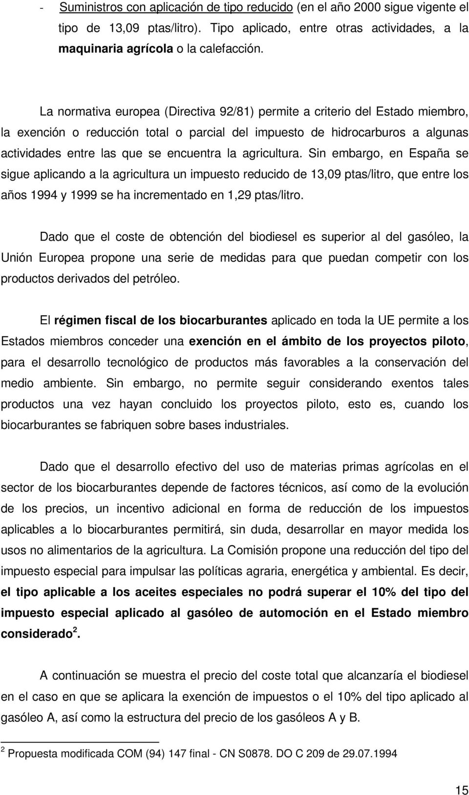 agricultura. Sin embargo, en España se sigue aplicando a la agricultura un impuesto reducido de 13,09 ptas/litro, que entre los años 1994 y 1999 se ha incrementado en 1,29 ptas/litro.