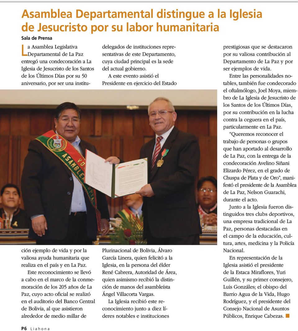 Este reconocimiento se llevó a cabo en el marco de la conmemoración de los 205 años de La Paz, cuyo acto oficial se realizó en el auditorio del Banco Central de Bolivia, al que asistieron alrededor