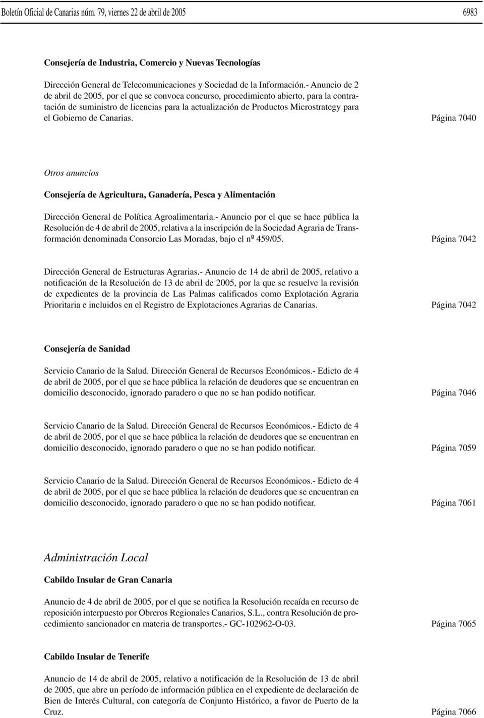 Gobierno de Canarias. Página 7040 Otros anuncios Consejería de Agricultura, Ganadería, Pesca y Alimentación Dirección General de Política Agroalimentaria.