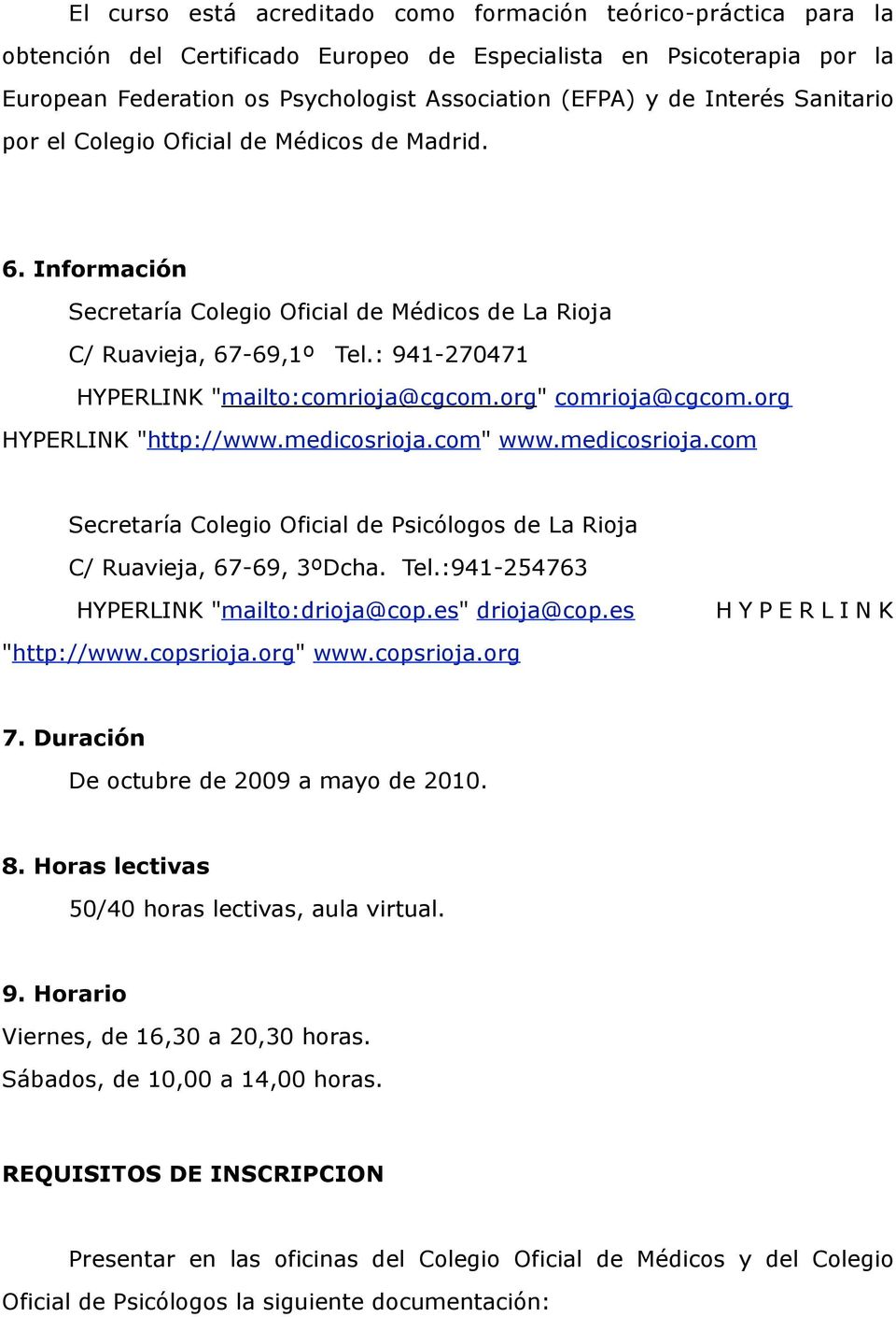 org" comrioja@cgcom.org HYPERLINK "http://www.medicosrioja.com" www.medicosrioja.com Secretaría Colegio Oficial de Psicólogos de La Rioja C/ Ruavieja, 67-69, 3ºDcha. Tel.