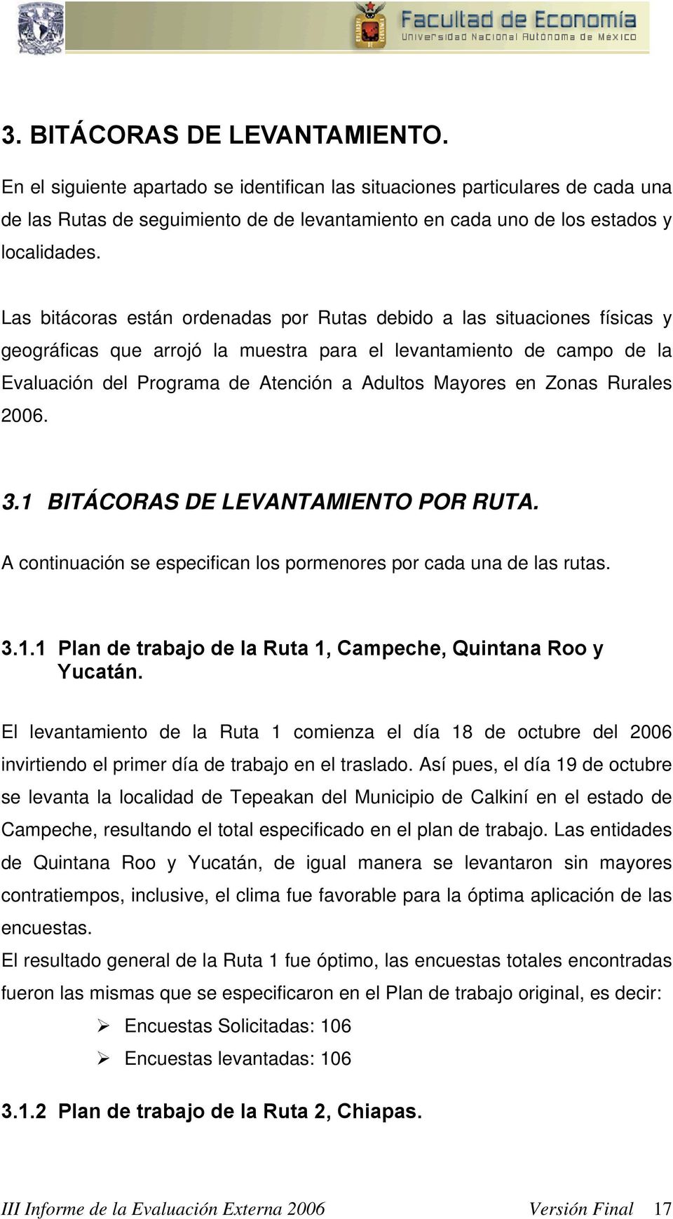 en Zonas Rurales 2006..1 BITÁCORAS DE LEVANTAMIENTO POR RUTA. A continuación se especifican los pormenores por cada una de las rutas..1.1 Plan de trabajo de la Ruta 1, Campeche, Quintana Roo y Yucatán.