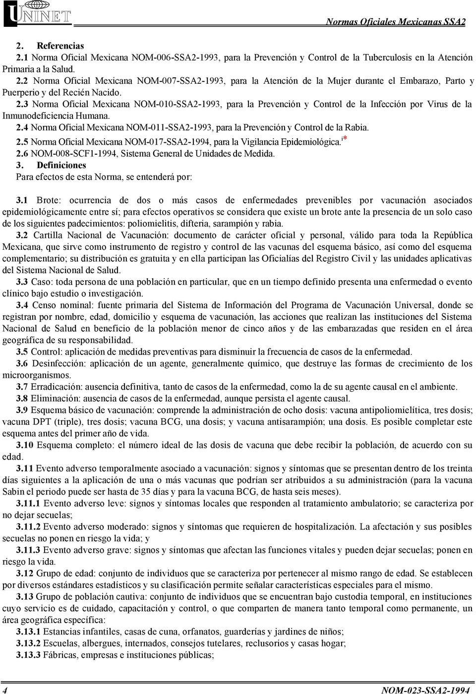 4 Norma Oficial Mexicana NOM-011-SSA2-1993, para la Prevención y Control de la Rabia. 2.5 Norma Oficial Mexicana NOM-017-SSA2-1994, para la Vigilancia Epidemiológica. i * 2.
