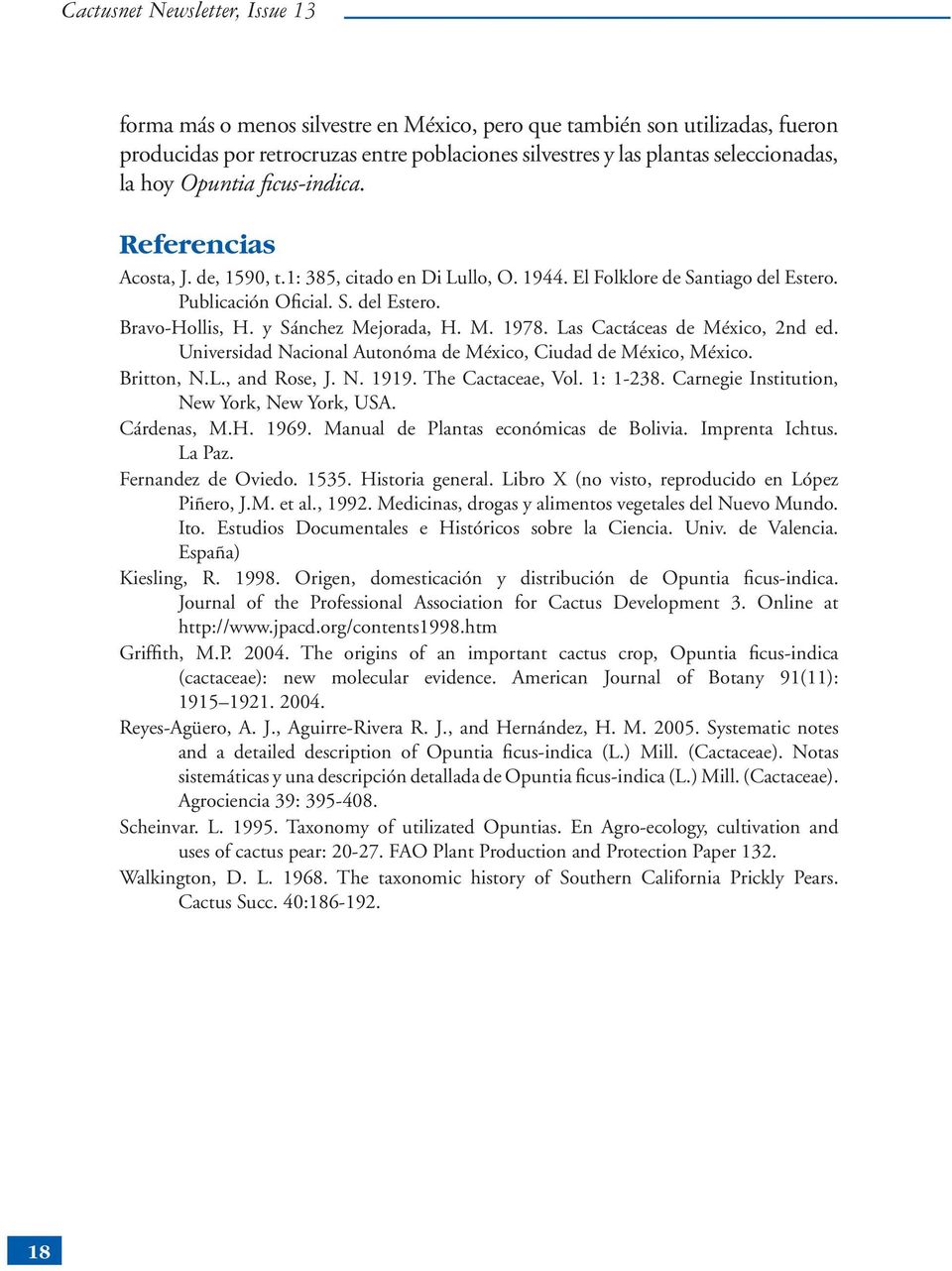 y Sánchez Mejorada, H. M. 1978. Las Cactáceas de México, 2nd ed. Universidad Nacional Autonóma de México, Ciudad de México, México. Britton, N.L., and Rose, J. N. 1919. The Cactaceae, Vol. 1: 1-238.